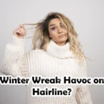 Does Winter Wreak Havoc On Your Hairline