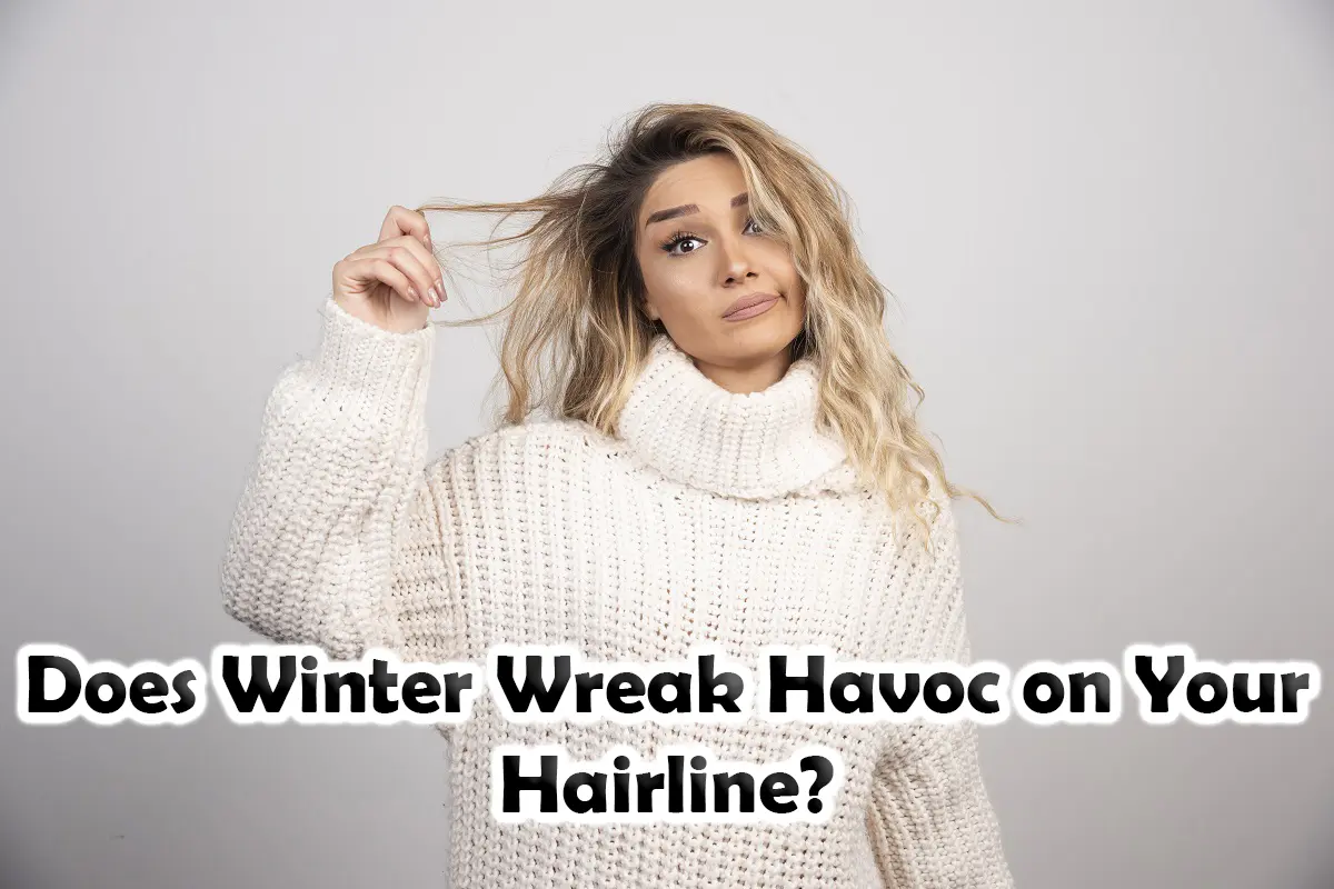 Does Winter Wreak Havoc On Your Hairline