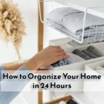 How To Organize Your Home In 24 Hours
