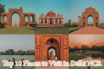 Top 10 Places To Visit In Delhi Ncr